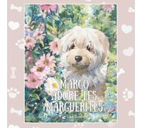 Margo adore les marguerites: Un album illustré à l’aquarelle inspiré d’un animal de compagnie réel (Real Life Pets - charming painterly books for children 0-4)