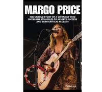 Margo Price: The Untold Story of a Guitarist Who Overcame Struggles to Achieve Success and Earn Critical Acclaim (Strumming Legends: The Women Who Changed Guitar Music Forever)