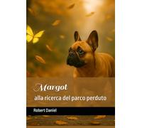 Margot alla Ricerca del Parco Perduto - Una fiaba dolce, buffa e piena di avventura! con attività finali: Margot è una simpatica bulldog francese, ... grande passione: il Parco delle Margherite.