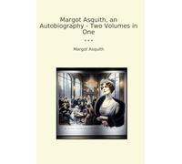 Margot Asquith, an Autobiography - Two Volumes in One (Classic Books)
