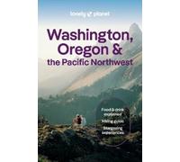 Lonely Planet – Washington, Oregon y el Noroeste del Pacífico: Planifica el viaje de tu vida – Guía de viaje