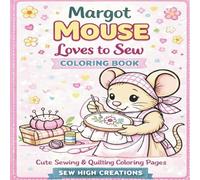Margot Mouse Loves to Sew: Cute Sewing & Quilting Coloring Pages