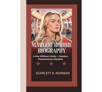 MARGOT ROBBIE BIOGRAPHY: A Star Without Limits - Passion, Perseverance, Stardom