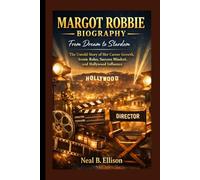 MARGOT ROBBIE BIOGRAPHY: From Dream to Stardom The Untold Story of Her Career Growth, Iconic Roles, Success Mindset, and Hollywood Influence