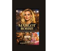 Margot Robbie: The Journey of Talent, Determination, and Global Stardom