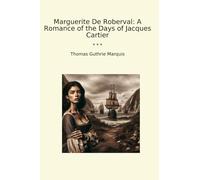 Marguerite De Roberval: A Romance of the Days of Jacques Cartier (Classic Books)