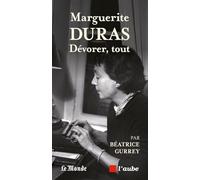 Marguerite Duras: Dévorer tout