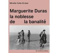 Marguerite Duras: la noblesse de la banalité