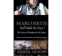 Marguerite: Hell Hath No Fury!: The Story of Marguerite of Anjou