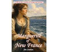 Marguerite of New France: A Fille du Roi’s Journey of Courage and Survival