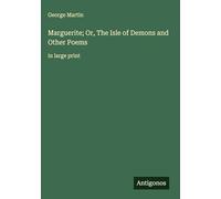 Marguerite; Or, The Isle of Demons and Other Poems: in large print