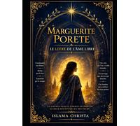 MARGUERITE PORETE - L’ÂME SANS MAÎTRE: Le feu sacré d’une femme libre.