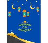 Marhaban my Ramadhan: Ramadan gift for Muslims, 30 days of fasting, prayer and obedience