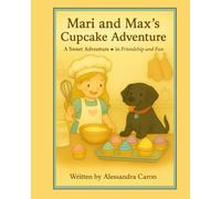 Mari and Max's Cupcake Adventure: A Sweet Adventure in Friendship and Fun (The Adventures of Max)