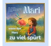 Mari - wenn das Herz zu viel spürt: Ein poetisches Kinderbuch über Hochsensibilität, Freundschaft und die leise Stärke des Fühlens (Sternchengeschichten)