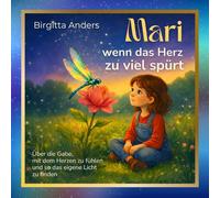 Mari, wenn das Herz zu viel spürt: Ein poetisches Kinderbuch über Hochsensibilität, Freundschaft und die besondere Stärke des Fühlens (Sternchengeschichten)