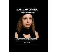 MARIA ALYOKHINA BIOGRAPHY BOOK: The Extraordinary Journey of the Punk Poet Who Turned Prison into a Platform for Freedom