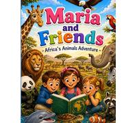 Maria and Friends - Africa's Animal Adventure: Explore African Animals with Stories, Real Images & Coloring Pages | Educational Book for Kids Ages 4-8 (186 Pages)