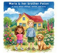 Maria and her brother Paton: A story about siblings, autism and love.