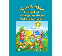 Maria And Sam: Coloring Book Teaching Good Manners And Reading English For Kids And Teenagers: 64 Pages: 60 Different Designs: Size:8.5"x11": Glossy Premium Cover