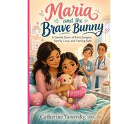 Maria and the Brave Bunny: A Gentle Story of First Surgery, Family Love, and Feeling Safe