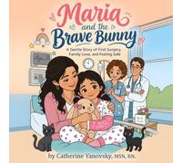 Maria and the Brave Bunny: A Gentle Story of First Surgery, Family Love, and Feeling Safe, Coloring Book 3-12yrs Old