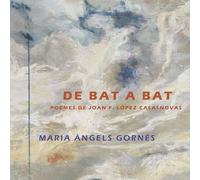 Maria Àngels Gornés - De bat a bat (poemes de Joan F. Lopez Casasnovas)