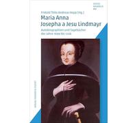 Maria Anna Josepha a Jesu Lindmayr: Autobiographien und Tagebücher der Jahre 1699 bis 1726: 16
