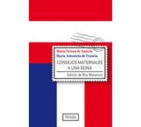 Maria Antonieta de Francia. Consejos maternales a una reina | Maria Teresa De Austria