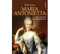 Maria Antonietta. Una normale vita straordinaria (Biografie)