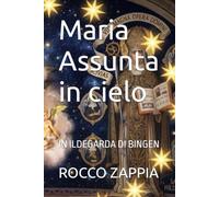 Maria Assunta in cielo: IN ILDEGARDA DI BINGEN (ILDEGARDA E LA CREAZIONE)