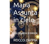 Maria Assunta in cielo: IN ILDEGARDA DI BINGEN (ILDEGARDA E LA CREAZIONE)
