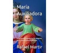 María Auxiliadora: Devocionario sagrado de 350 plegarias de fe, salud y bienestar familiar.