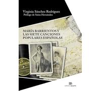 María Barrientos y las Siete canciones populares españolas: La transición a la canción de concierto, su amistad con Manuel de Falla y una grabación ... 18 (Investigación y Patrimonio Musical)