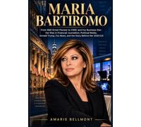 MARIA BARTIROMO: From Wall Street Pioneer to CNBC and Fox Business Star: Her Rise in Financial Journalism, Political Media, Donald Trump, Fox News, and the Story Behind Her 2026 Exit