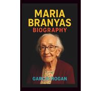 Maria Branyas Biography: A Century of Resilience, Wisdom, and Survival: From the Spanish Civil War to Becoming One of the World's Oldest Living People