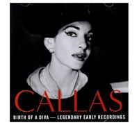 Maria Callas - Birth of a Diva - Legendary Early Recordings of Maria Callas