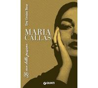 Maria Callas. La voce della passione