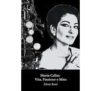 Maria Callas: Vita, Passione e Mito: Il tributo definitivo alla Divina del Belcanto