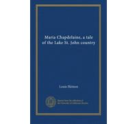Maria Chapdelaine, a tale of the Lake St. John country