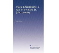 Maria Chapdelaine, a tale of the Lake St. John country