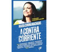 María Corina Machado: A contracorriente (Ensayos políticos para pensar Venezuela)
