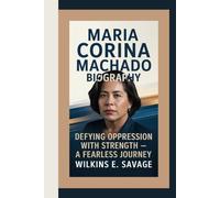 MARIA CORINA MACHADO: Defying Oppression with Strength - A Fearless Journey