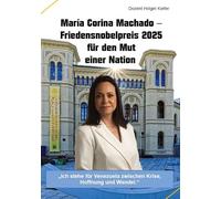 María Corina Machado - Friedensnobelpreis 2025 für den Mut einer Nation: "Ich stehe für Venezuela zwischen Krise, Hoffnung und Wandel."