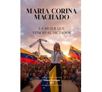 MARÍA CORINA MACHADO: La mujer que venció al dictador
