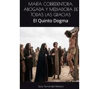 MARÍA CORREDENTORA, ABOGADA Y MEDIADORA DE TODAS LAS GRACIAS: El Quinto Dogma (CATENA AUREA: DESDE DIOS HASTA HOY. LA CADENA DE CUSTODIA ININTERRUMPIDA)