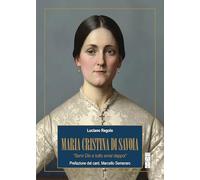 Maria Cristina di Savoia. «Servi Dio e tutto avrai dappoi» (Profili)