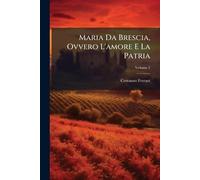 Maria Da Brescia, Ovvero L'amore E La Patria