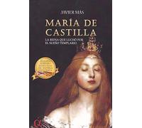María de Castilla: La reina que luchó por el sueño templario (ENSAYO)