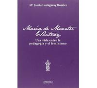 María de Maeztu Whitney: Una vida entre la pedagogía y el feminismo: 4 (Historias de la Historia)